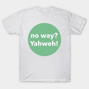 no way? YAHWEH T-Shirt